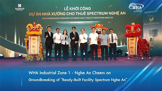 WHA Industrial Zone 1 - Nghe An Cheers on Groundbreaking of “Ready-Built Facility Spectrum Nghe An”