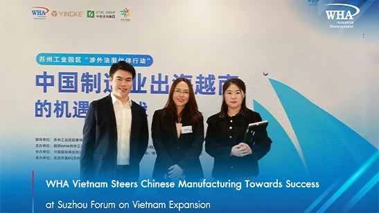 WHA Vietnam Steers Chinese Manufacturing Towards Success at Suzhou Forum on Vietnam Expansion