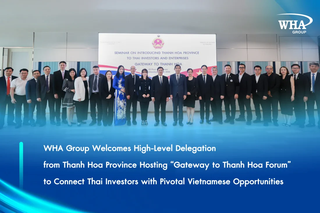 WHA Group Welcomes High-Level Delegation from Thanh Hoa Province Hosting “Gateway to Thanh Hoa Forum” to Connect Thai Investors with  Pivotal Vietnamese Opportunities